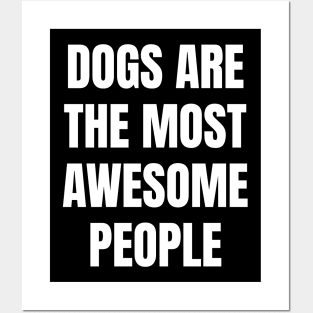 Dogs are the most awesome people Posters and Art